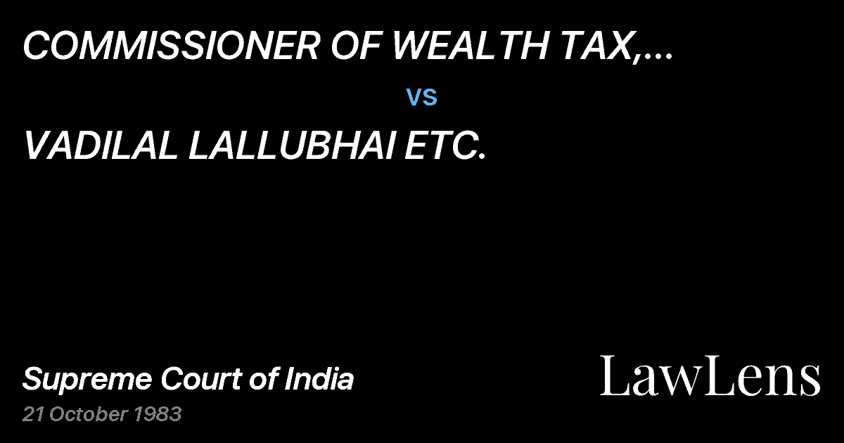Preview image for COMMISSIONER OF WEALTH TAX, GUJARAT, AHMEDABAD vs. VADILAL LALLUBHAI ETC.
