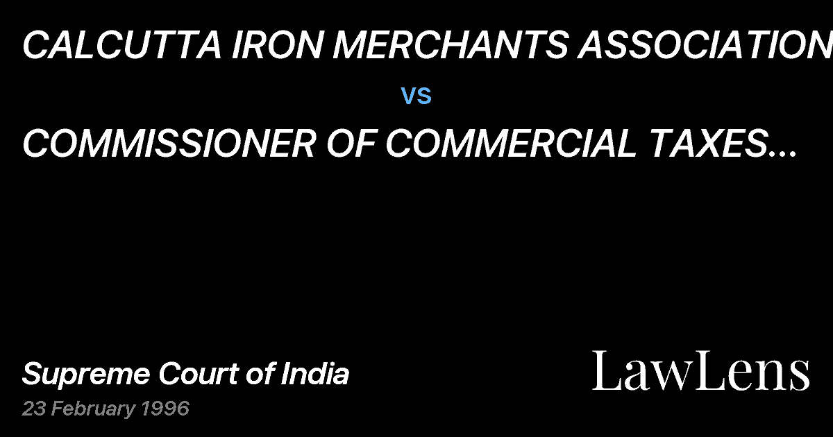 Preview image for CALCUTTA IRON MERCHANTS ASSOCIATION AND ANOTHER vs. COMMISSIONER OF COMMERCIAL TAXES AND ANOTHER
