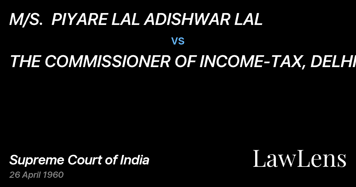 Preview image for M/S.  PIYARE LAL ADISHWAR LAL vs. THE COMMISSIONER OF INCOME-TAX, DELHI.