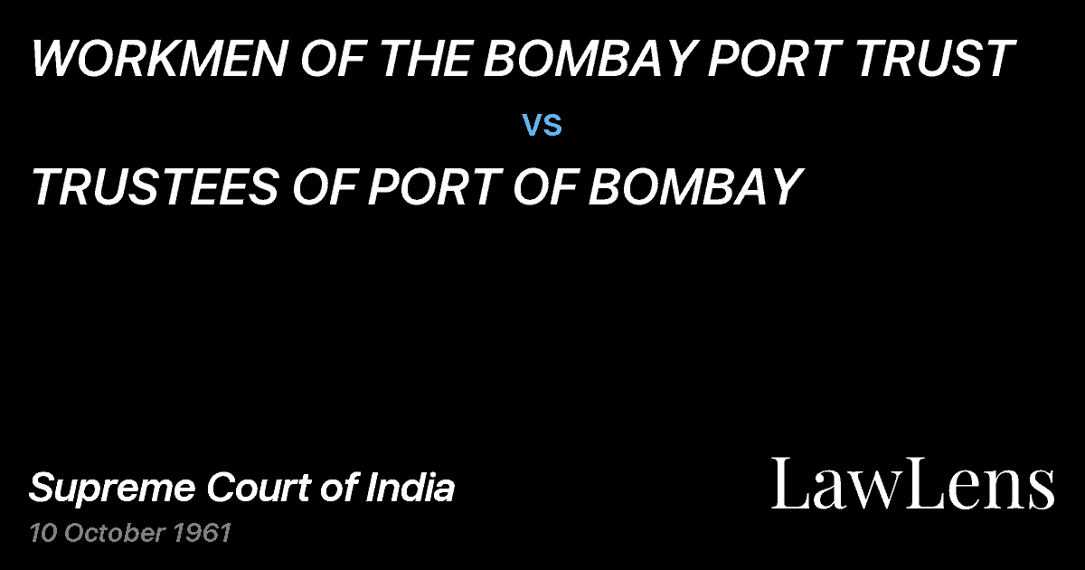 Preview image for WORKMEN OF THE BOMBAY PORT TRUST vs. TRUSTEES OF PORT OF BOMBAY