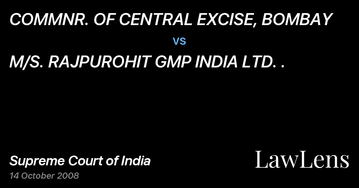 Preview image for COMMNR. OF CENTRAL EXCISE, BOMBAY vs. M/S. RAJPUROHIT GMP INDIA LTD. .