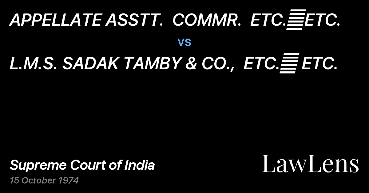 Preview image for APPELLATE ASSTT.  COMMR.  ETC.	ETC. vs. L.M.S. SADAK TAMBY & CO.,  ETC.	 ETC.