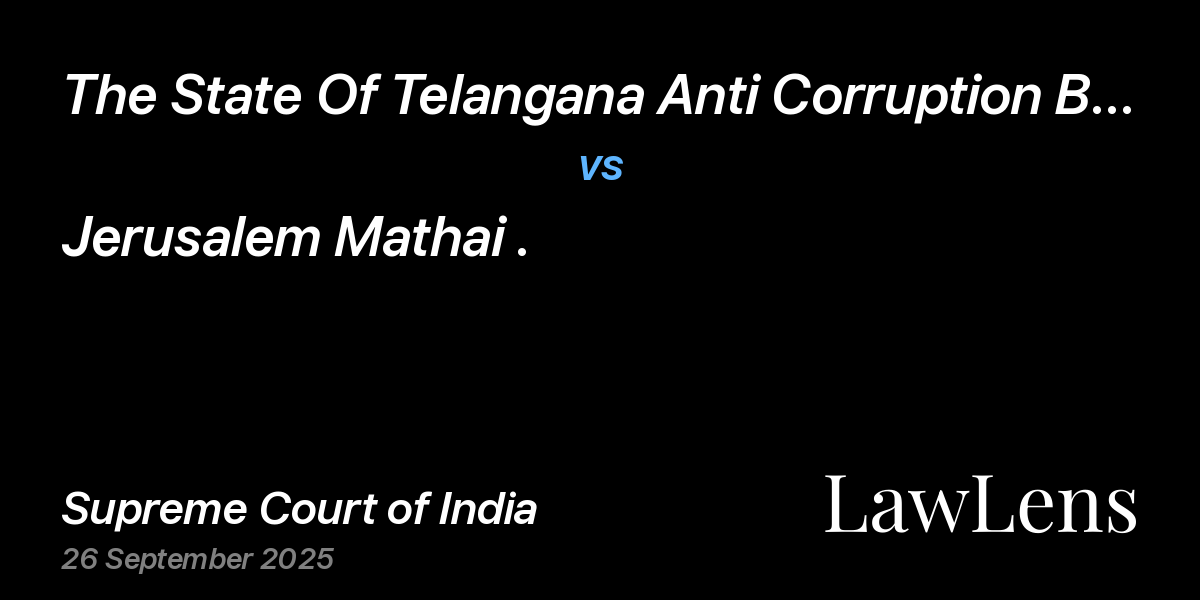Preview image for The State Of Telangana Anti Corruption Bureau vs. Jerusalem Mathai .