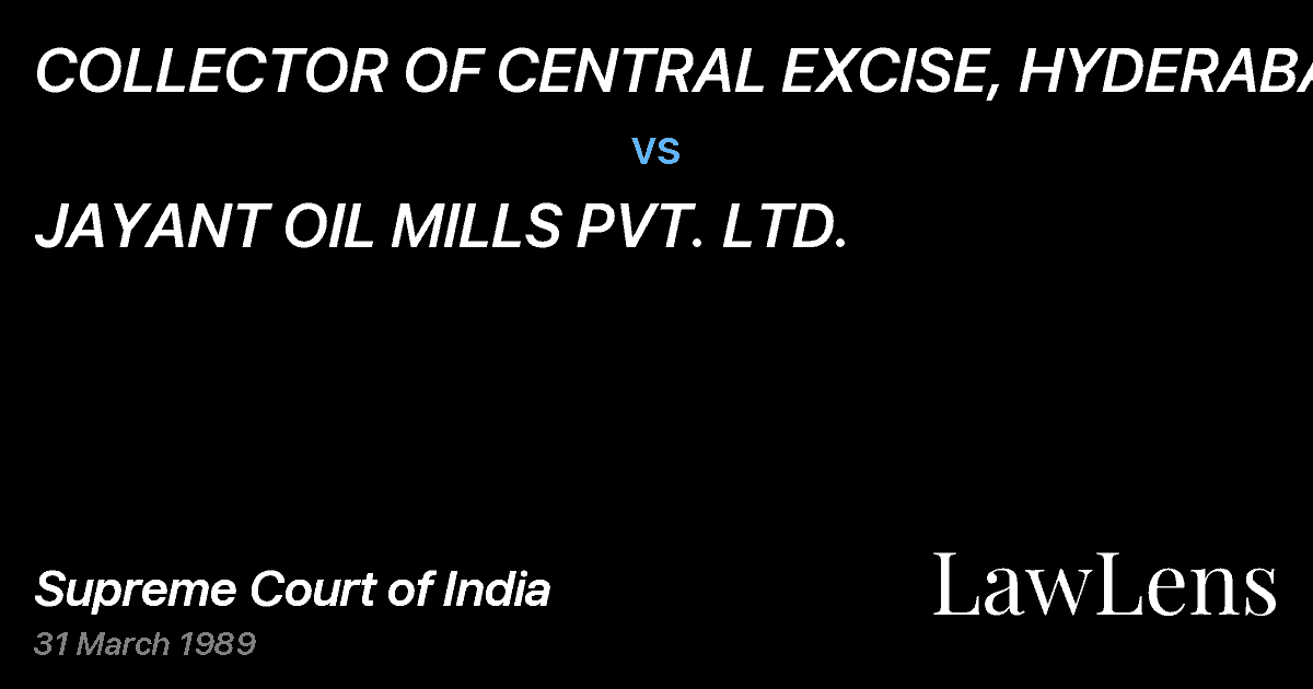 Preview image for COLLECTOR OF CENTRAL EXCISE, HYDERABAD vs. JAYANT OIL MILLS PVT. LTD.