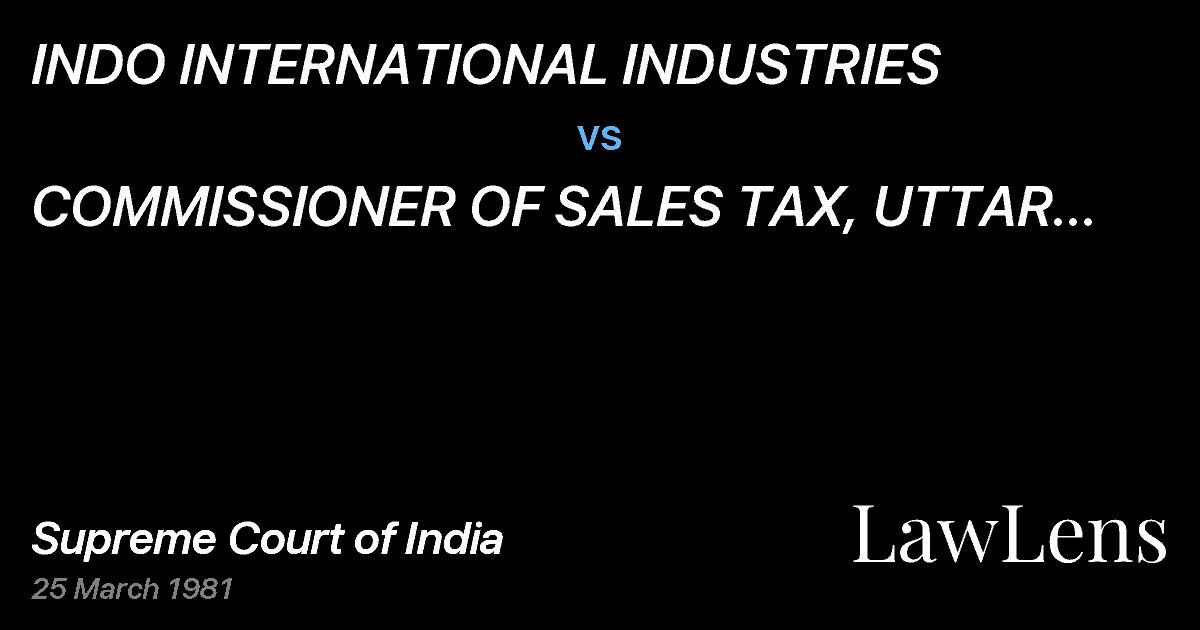 Preview image for INDO INTERNATIONAL INDUSTRIES vs. COMMISSIONER OF SALES TAX, UTTAR PRADESH.