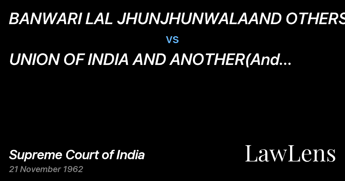 Preview image for BANWARI LAL JHUNJHUNWALAAND OTHERS vs. UNION OF INDIA AND ANOTHER(And connected appeals)