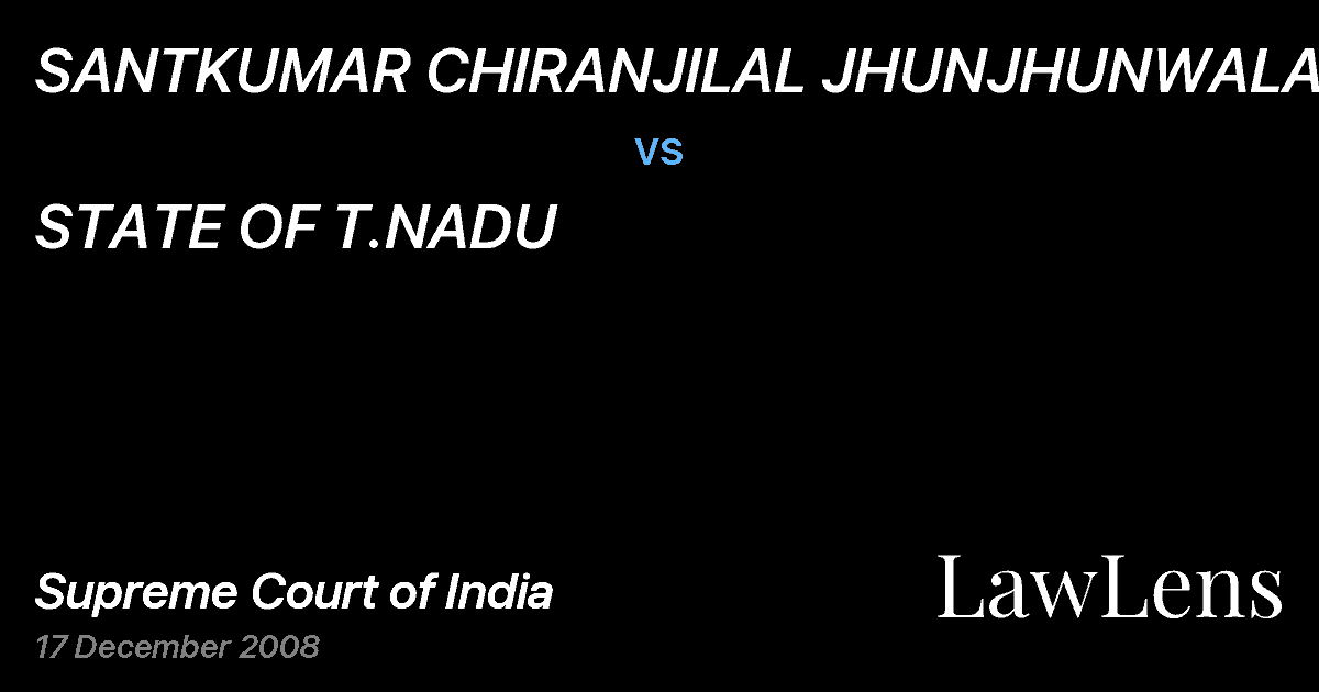 Preview image for SANTKUMAR CHIRANJILAL JHUNJHUNWALA vs. STATE OF T.NADU