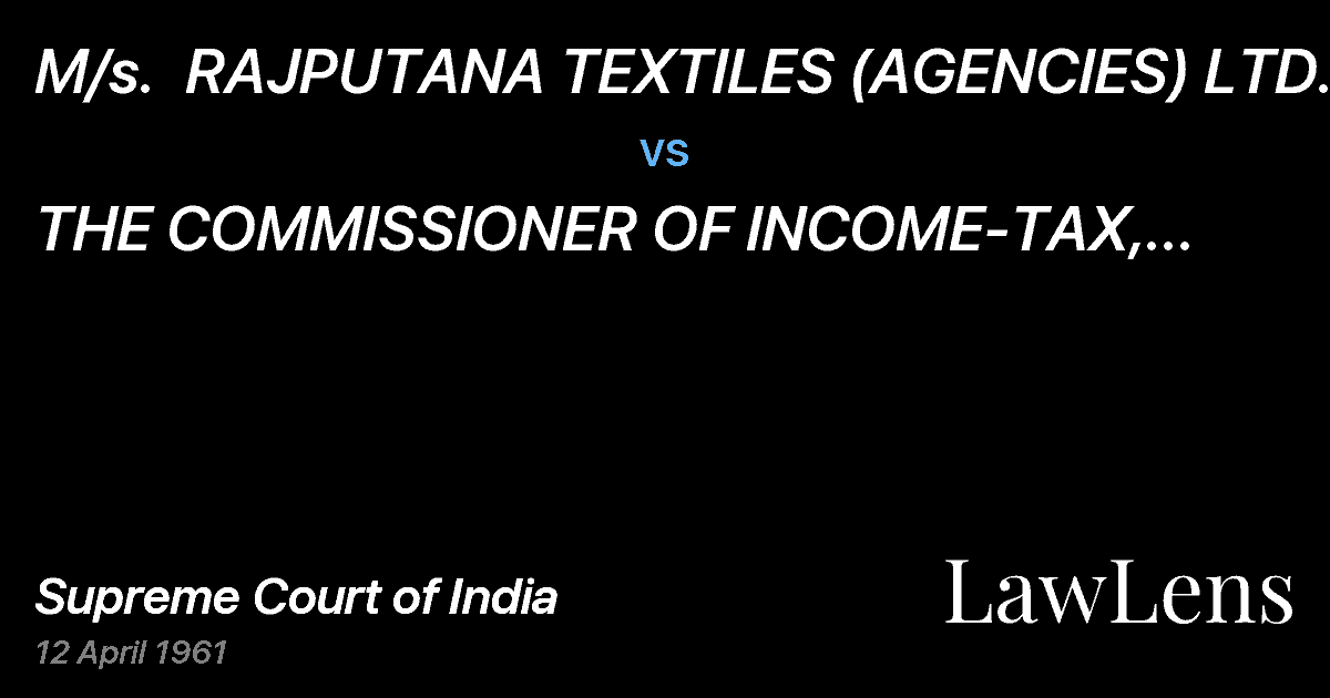 Preview image for M/s.  RAJPUTANA TEXTILES (AGENCIES) LTD. vs. THE COMMISSIONER OF INCOME-TAX, BOMBAY CITY