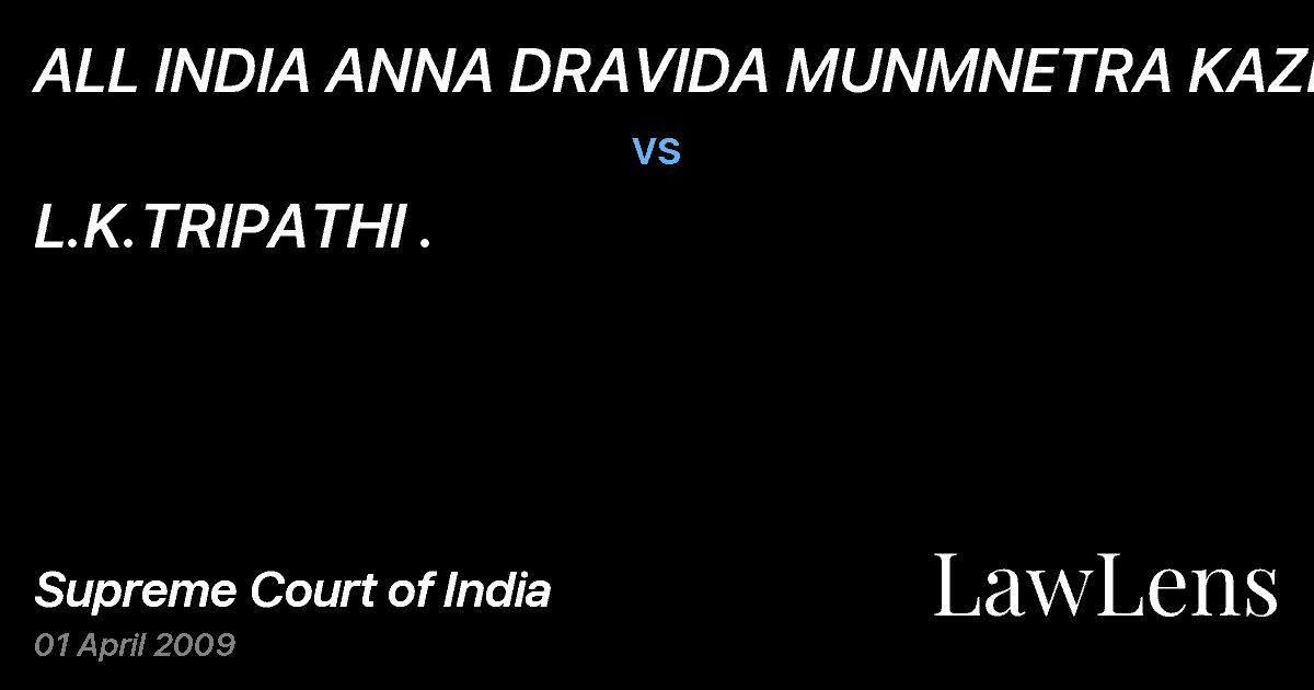 Preview image for ALL INDIA ANNA DRAVIDA MUNMNETRA KAZHAGA vs. L.K.TRIPATHI .
