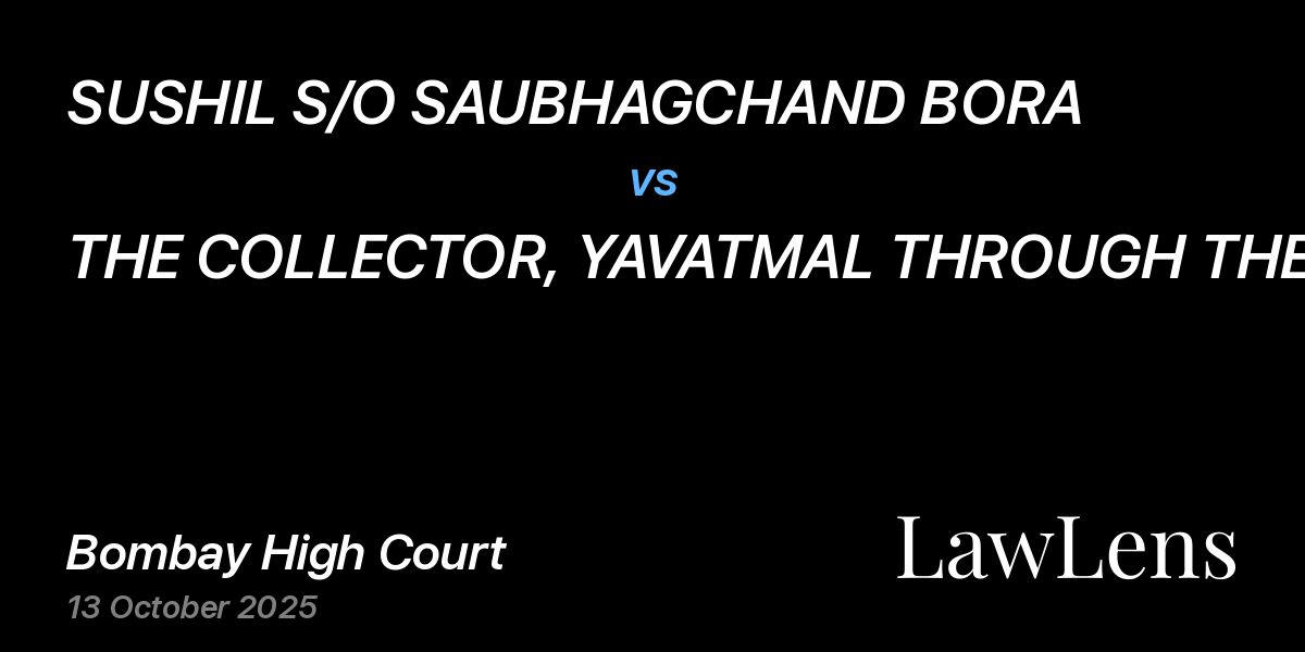 Preview image for SUSHIL S/O SAUBHAGCHAND BORA vs. THE COLLECTOR, YAVATMAL THROUGH THE STATE OF MAHARASHTRA AND OTHERS