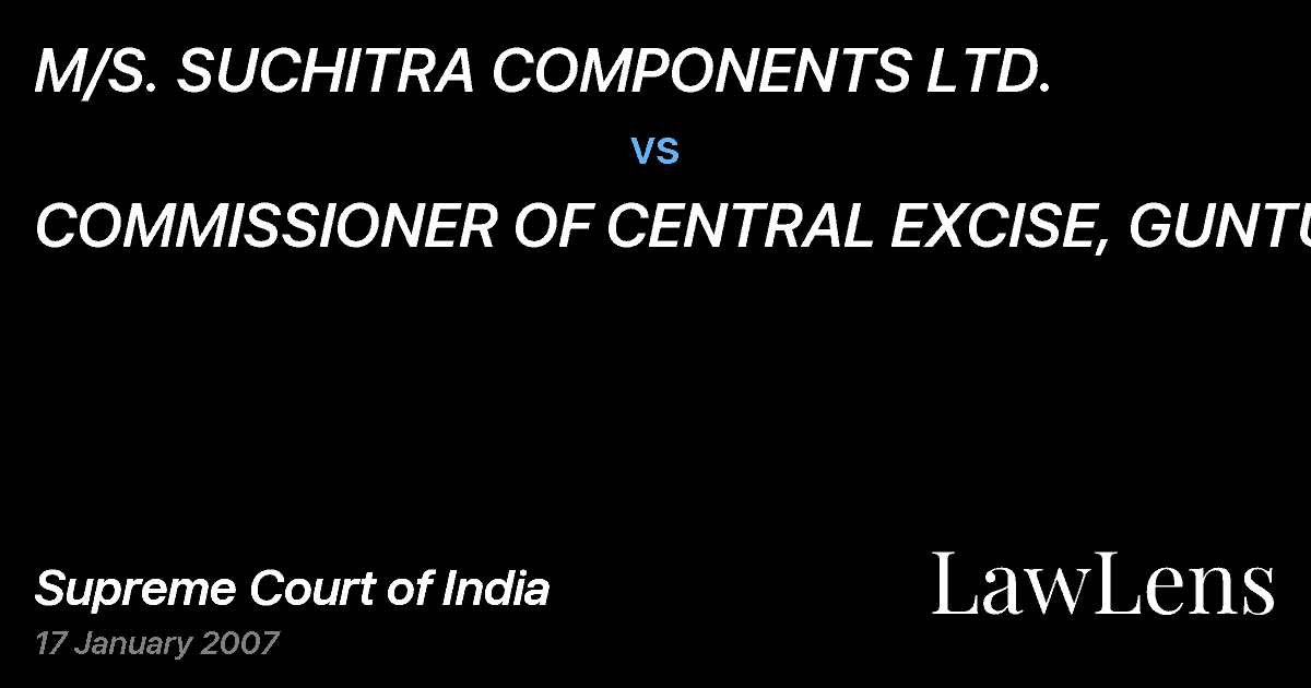 Preview image for M/S. SUCHITRA COMPONENTS LTD. vs. COMMISSIONER OF CENTRAL EXCISE, GUNTUR