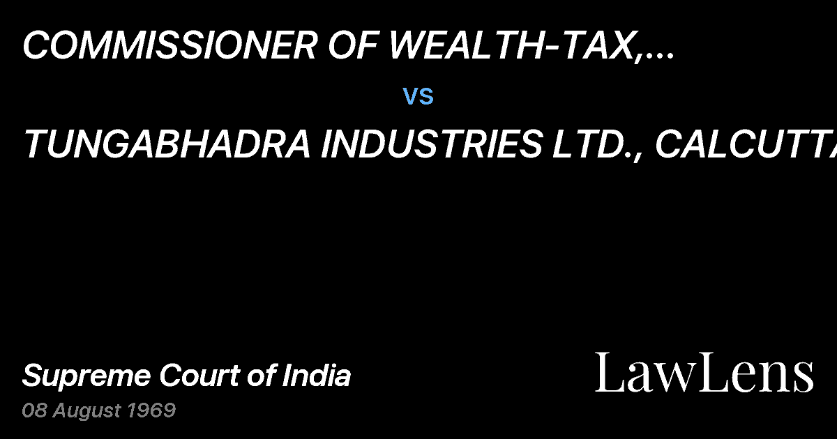 Preview image for COMMISSIONER OF	 WEALTH-TAX,  CALCUTTA,	 NOWWEST BENGAL II vs. TUNGABHADRA INDUSTRIES LTD., CALCUTTA