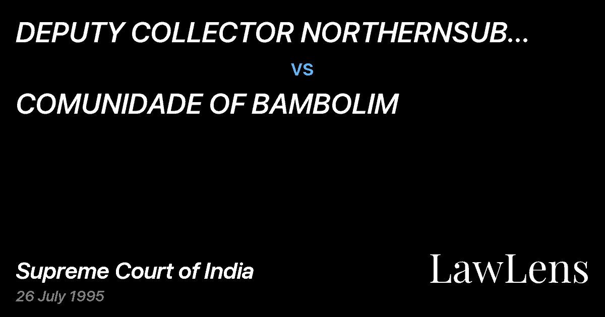 Preview image for DEPUTY COLLECTOR NORTHERNSUB DIVISION, PANAJI vs. COMUNIDADE OF BAMBOLIM