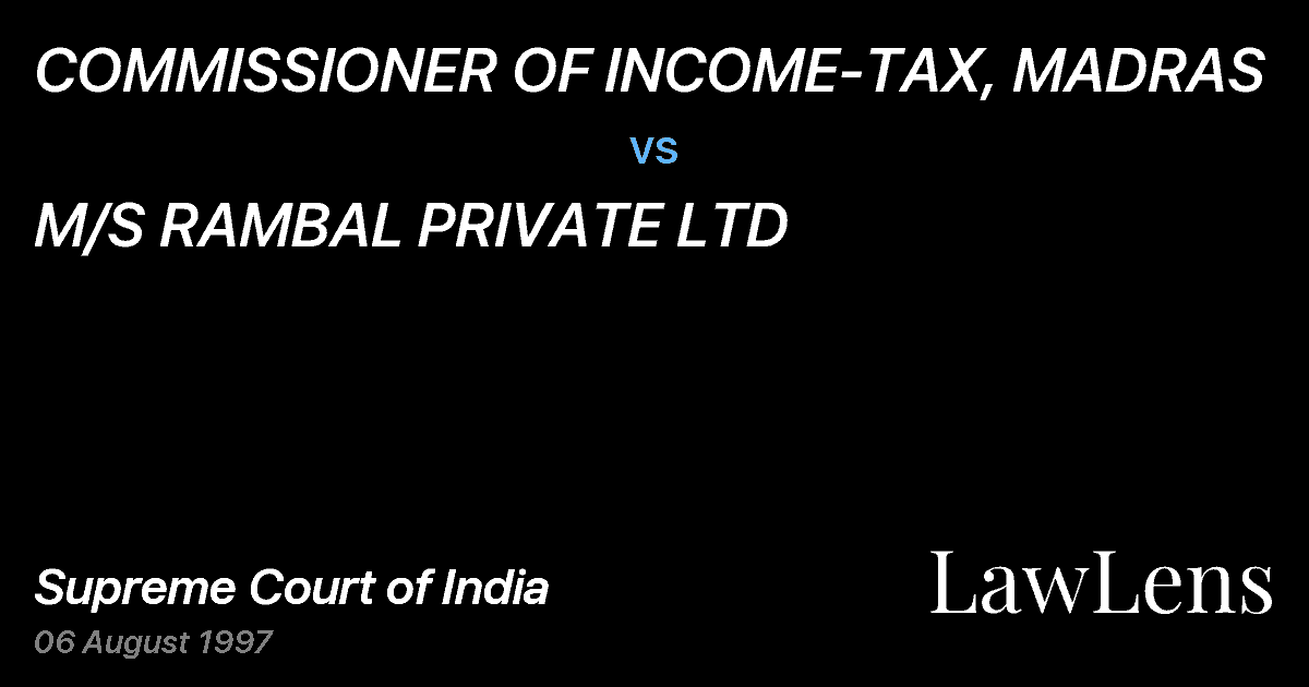 Preview image for COMMISSIONER OF INCOME-TAX, MADRAS vs. M/S RAMBAL PRIVATE LTD