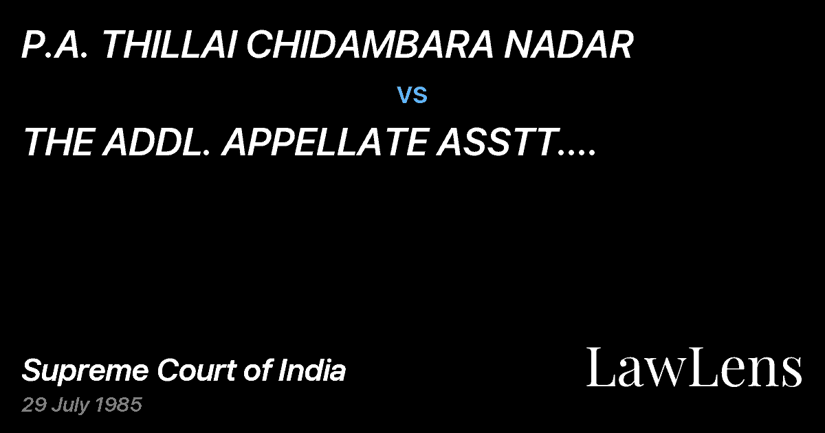 Preview image for P.A. THILLAI CHIDAMBARA NADAR vs. THE ADDL. APPELLATE ASSTT. COMMISSIONER. MADURAI & ANR.