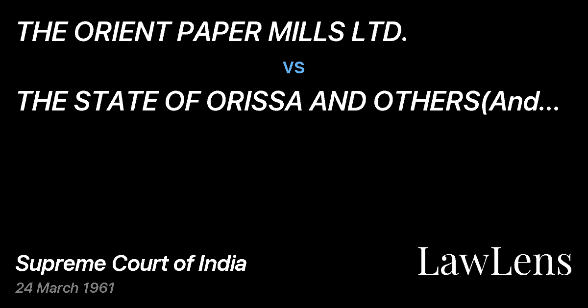 Preview image for THE ORIENT PAPER MILLS LTD. vs. THE STATE OF ORISSA AND OTHERS(And Connected Appeal)