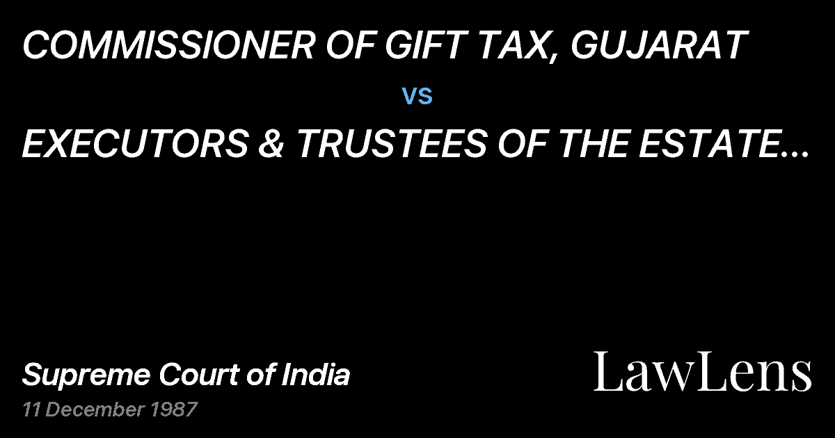 Preview image for COMMlSSlONER OF GIFT TAX, GUJARAT vs. EXECUTORS & TRUSTEES OF THE ESTATE OFLATE SH. AMBALAL SARAB