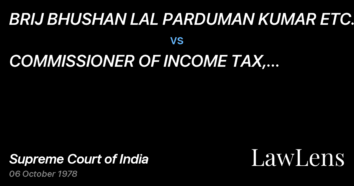 Preview image for BRIJ BHUSHAN LAL PARDUMAN KUMAR ETC. vs. COMMISSIONER OF INCOME TAX, HARYANA, HIMACHAL PRADESH ANDNE