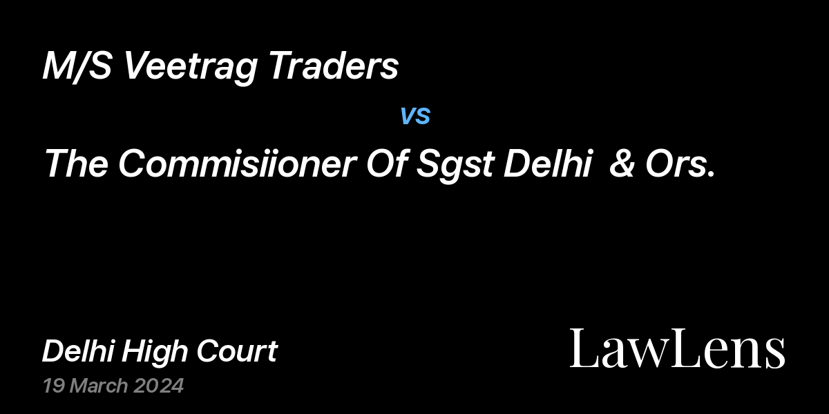 Preview image for M/S Veetrag Traders vs. The Commisiioner Of Sgst Delhi  & Ors.