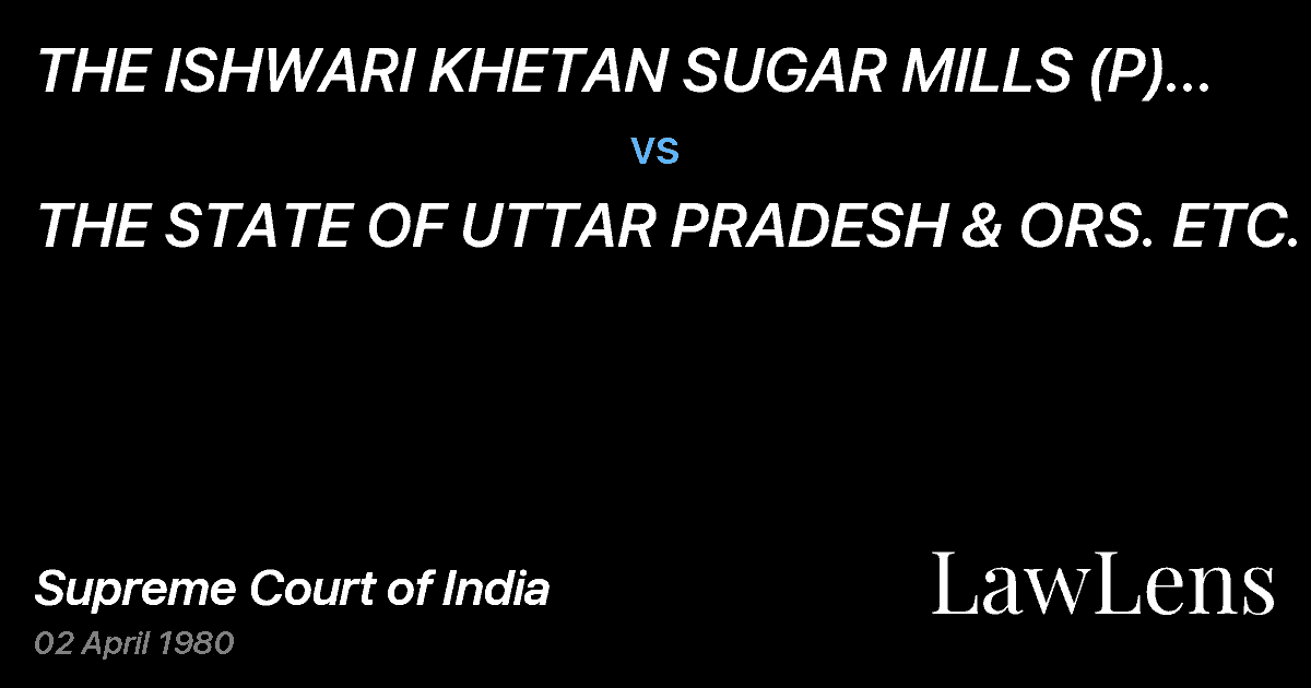Preview image for THE ISHWARI KHETAN SUGAR MILLS (P) LTD. & ANOTHER ETC. vs. THE STATE OF UTTAR PRADESH & ORS. ETC.