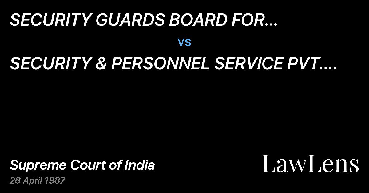 Preview image for SECURITY GUARDS BOARD FOR GREATERBOMBAY & THANA DISTT. ETC. vs. SECURITY & PERSONNEL SERVICE PVT. LTD.& ORS. ETC.