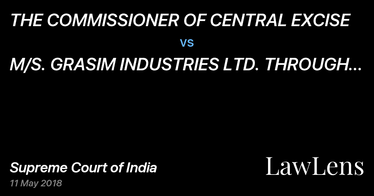 Preview image for THE COMMISSIONER OF CENTRAL EXCISE vs. M/S. GRASIM INDUSTRIES LTD. THROUGH MANAGER