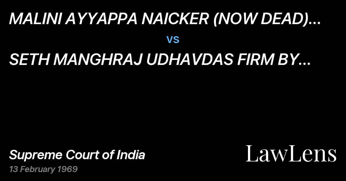 Preview image for MALINI AYYAPPA NAICKER (NOW DEAD) THROUGH L.R. ETC.  ETC. vs. SETH MANGHRAJ UDHAVDAS FIRM BY MANAGING PARTNER	 CHATHURBH