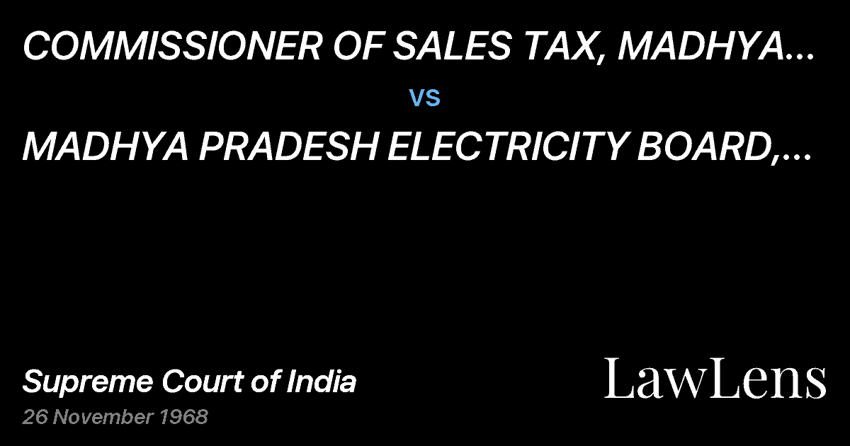 Preview image for COMMISSIONER OF SALES TAX, MADHYA PRADESH,INDORE vs. MADHYA PRADESH ELECTRICITY BOARD, JABALPUR