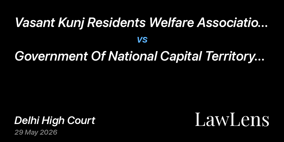 Preview image for Vasant Kunj Residents Welfare Association Sector B Pocket 1 & Ors. vs. Government Of National Capital Territory Of Delhi & Ors.