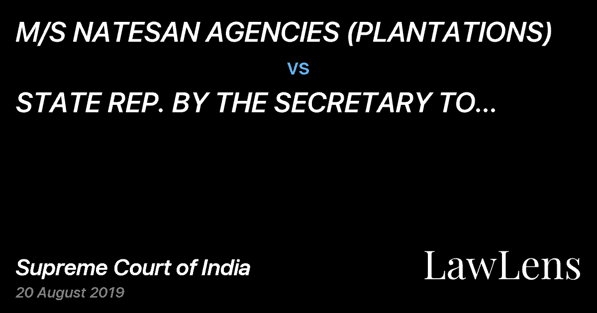 Preview image for M/S NATESAN AGENCIES (PLANTATIONS) vs. STATE REP. BY THE SECRETARY TO GOVERNMENT ENVIRONMENT AND FORESTS DEPARTMENT