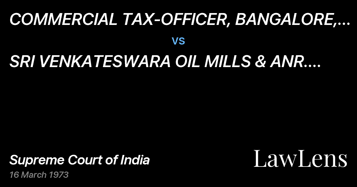 Preview image for COMMERCIAL TAX-OFFICER, BANGALORE, ETC.	 ETC. vs. SRI VENKATESWARA OIL MILLS & ANR.  ETC.	 ETC.