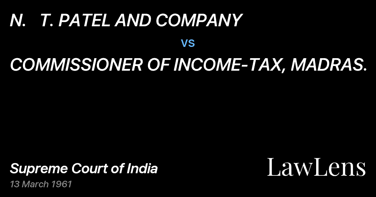 Preview image for N.   T. PATEL AND COMPANY vs. COMMISSIONER OF INCOME-TAX, MADRAS.