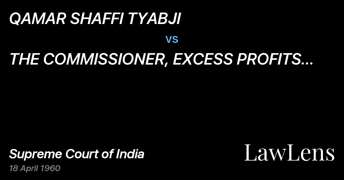 Preview image for QAMAR SHAFFI TYABJI vs. THE COMMISSIONER, EXCESS PROFITS TAX,HYDERABAD