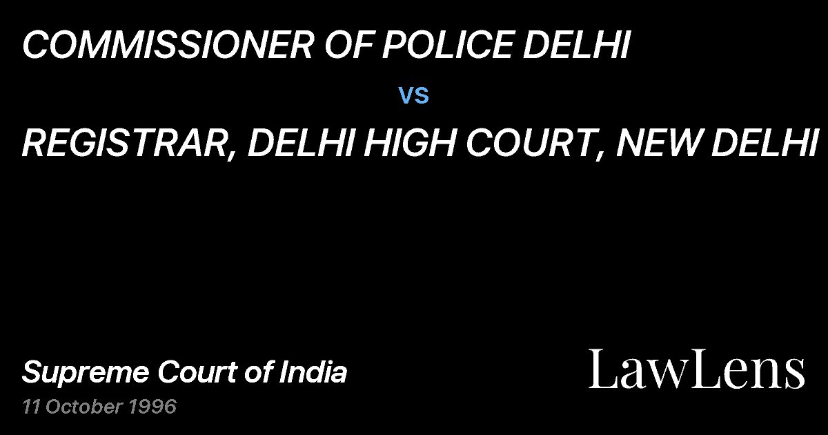 Preview image for COMMISSIONER OF POLICE DELHI vs. REGISTRAR, DELHI HIGH COURT, NEW DELHI