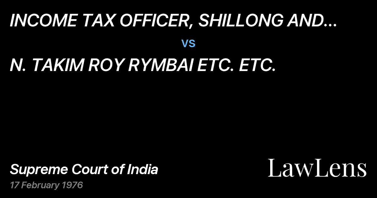 Preview image for INCOME TAX OFFICER, SHILLONG AND ANR. ETC. vs. N. TAKIM ROY RYMBAI ETC. ETC.