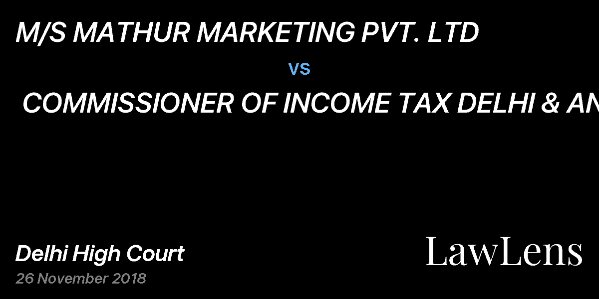 Preview image for M/S MATHUR MARKETING PVT. LTD vs. COMMISSIONER OF INCOME TAX DELHI & ANR.