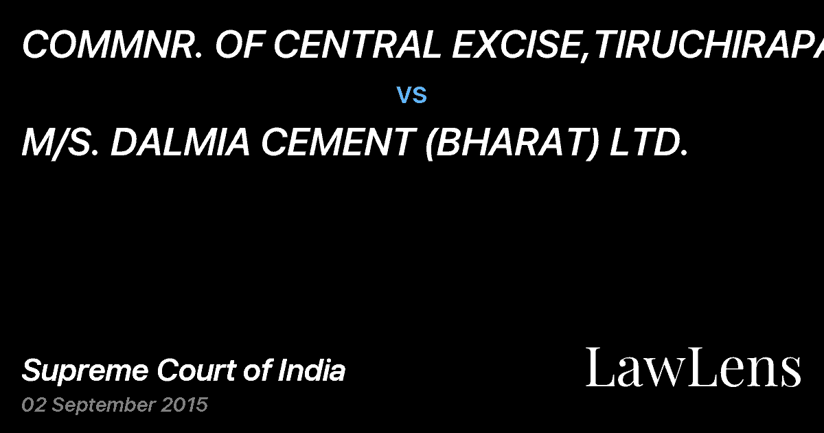 Preview image for COMMNR. OF CENTRAL EXCISE,TIRUCHIRAPALLI vs. M/S. DALMIA CEMENT (BHARAT) LTD.