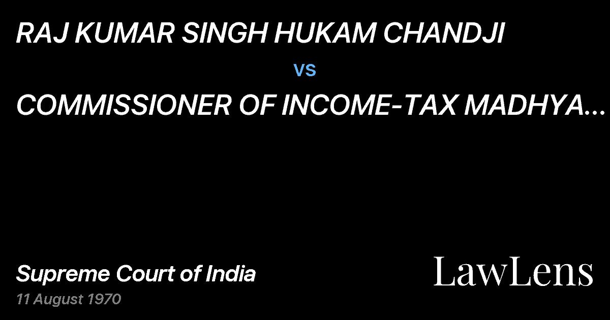 Preview image for RAJ KUMAR SINGH HUKAM CHANDJI vs. COMMISSIONER OF INCOME-TAX MADHYA PRADESH