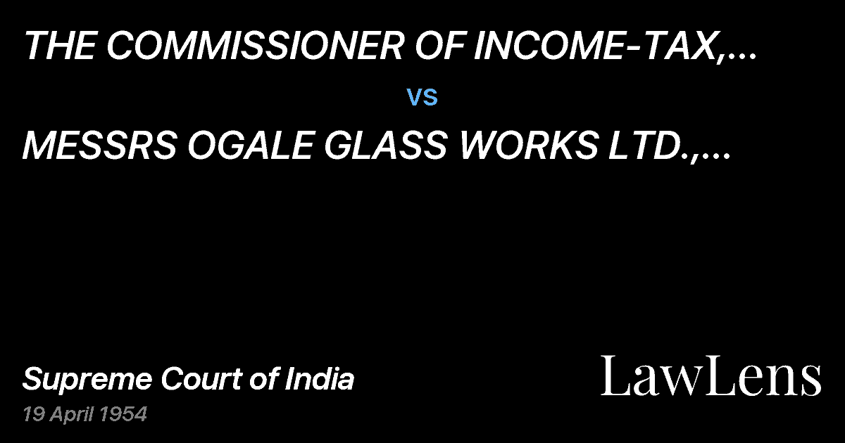 Preview image for THE COMMISSIONER OF INCOME-TAX, BOMBAY SOUTH, BOMBAY vs. MESSRS OGALE GLASS WORKS LTD., OGALE WADI.