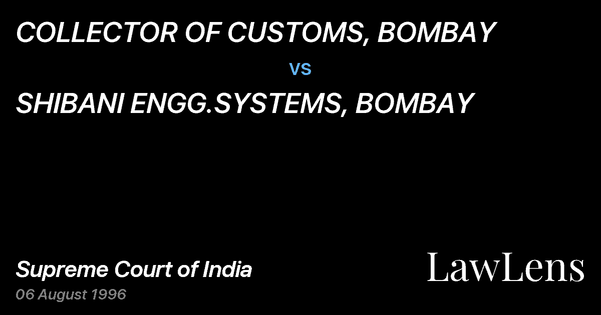 Preview image for COLLECTOR OF CUSTOMS, BOMBAY vs. SHIBANI ENGG.SYSTEMS, BOMBAY