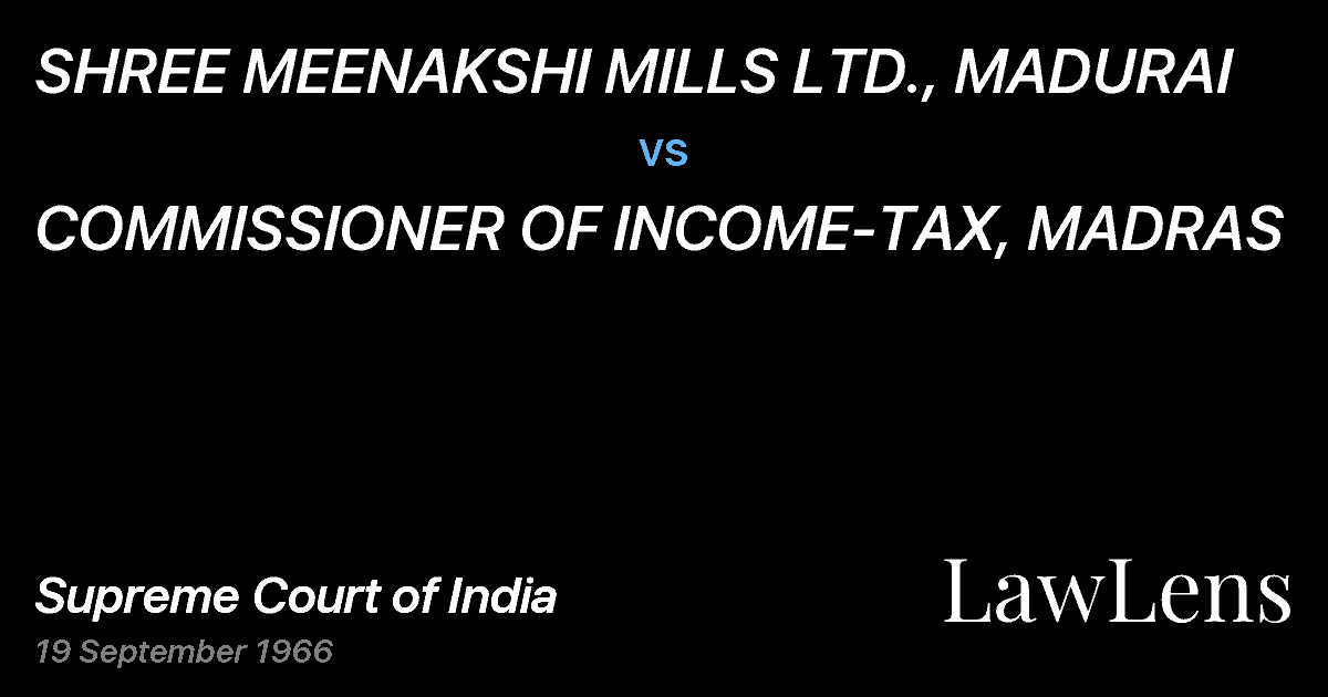 Preview image for SHREE MEENAKSHI MILLS LTD., MADURAI vs. COMMISSIONER OF INCOME-TAX, MADRAS