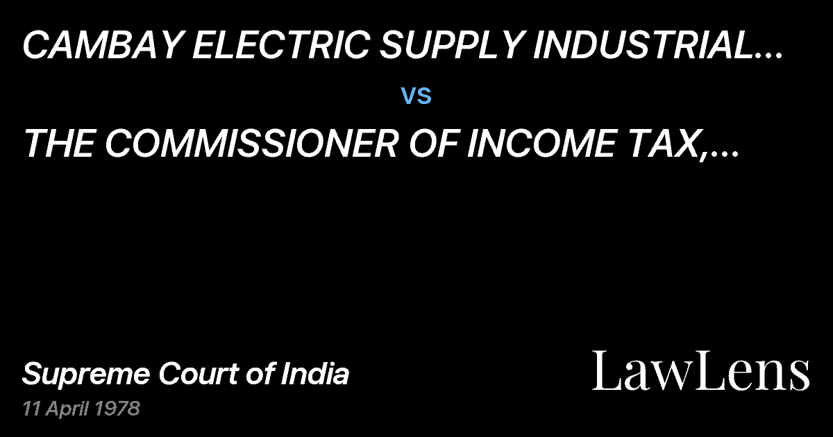 Preview image for CAMBAY ELECTRIC SUPPLY INDUSTRIAL CO.  LTD. vs. THE COMMISSIONER OF INCOME TAX, GUJARAT-IIAHMEDABAD (AND VI