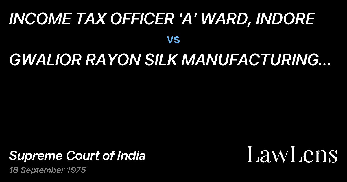 Preview image for INCOME TAX OFFICER 'A' WARD, INDORE vs. GWALlOR RAYON SILK MANUFACTURING (WEAVING) co.LTD., BIRLAGR