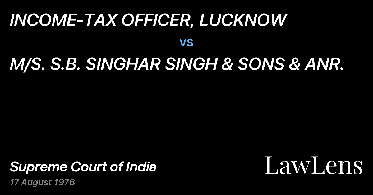 Preview image for INCOME-TAX OFFICER, LUCKNOW vs. M/S. S.B. SINGHAR SINGH & SONS & ANR.