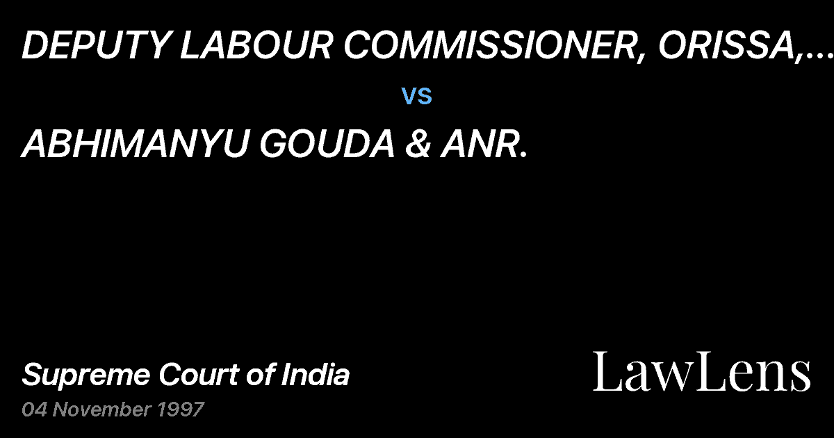 Preview image for DEPUTY LABOUR COMMISSIONER, ORISSA, BHUBANESWAR vs. ABHIMANYU GOUDA & ANR.