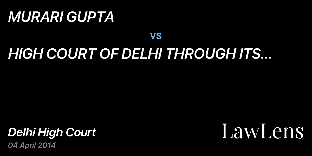 Preview image for MURARI GUPTA vs. HIGH COURT OF DELHI THROUGH ITS REGISTRAR GENERAL AND ANR