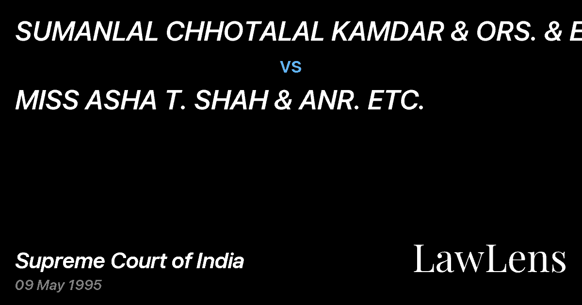 Preview image for SUMANLAL CHHOTALAL KAMDAR & ORS. & ETC. vs. MISS ASHA T. SHAH & ANR. ETC.