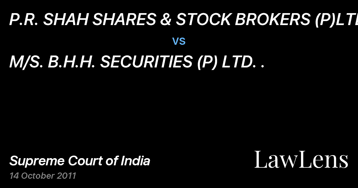 Preview image for P.R. SHAH SHARES & STOCK BROKERS (P)LTD. vs. M/S. B.H.H. SECURITIES (P) LTD. .