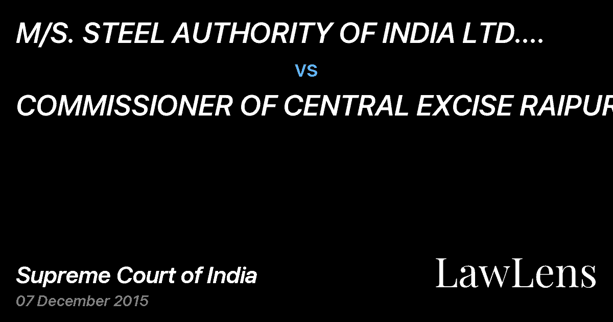 Preview image for M/S. STEEL AUTHORITY OF INDIA LTD. (UNIT BHILAI STEEL PLANT) ISPAT BHAWAN  . THROUGH ITS SR. MANAGER (F AND A) vs. COMMISSIONER OF CENTRAL EXCISE RAIPUR