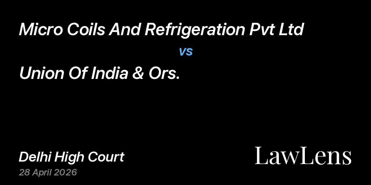 Preview image for Micro Coils And Refrigeration Pvt Ltd vs. Union Of India & Ors.